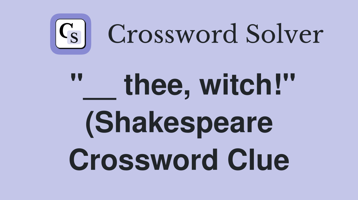 thee witch quot (Shakespeare) Crossword Clue Answers Crossword Solver thee witch quot (Shakespeare) Crossword Clue Answers Crossword Solver