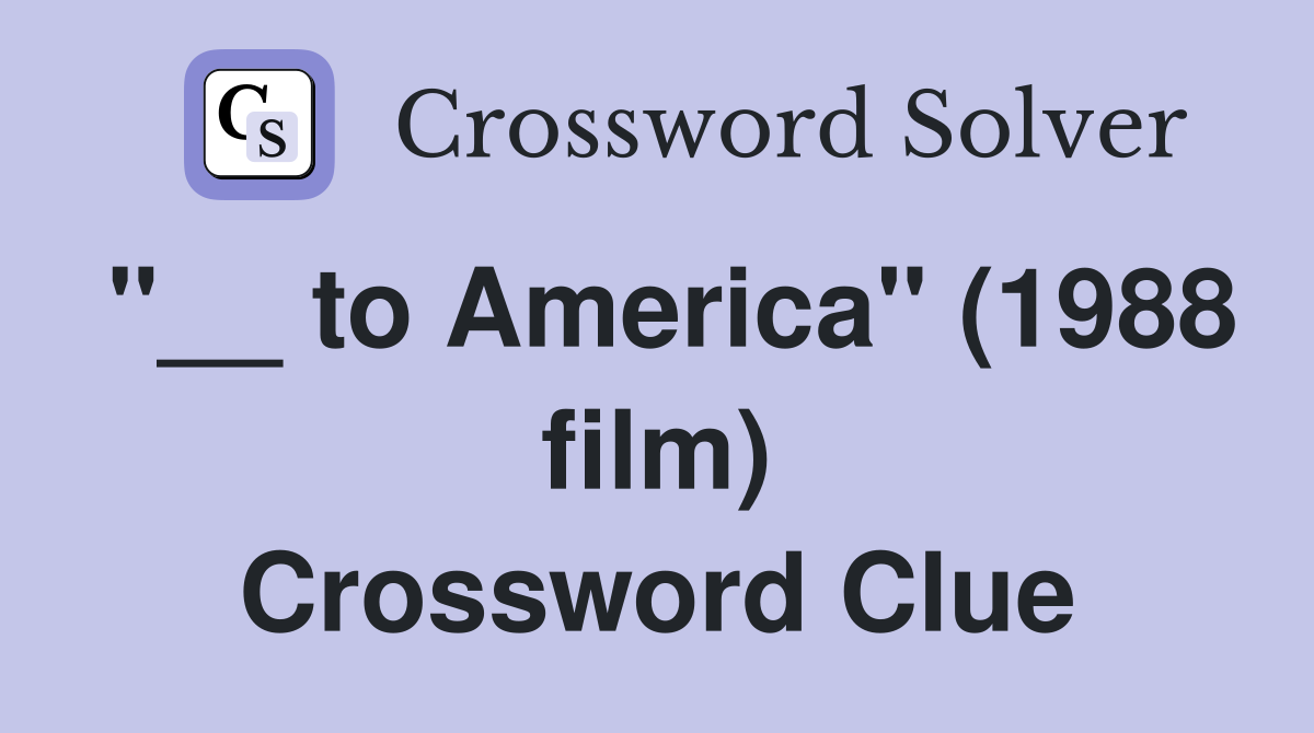 "__ to America" (1988 film) Crossword Clue