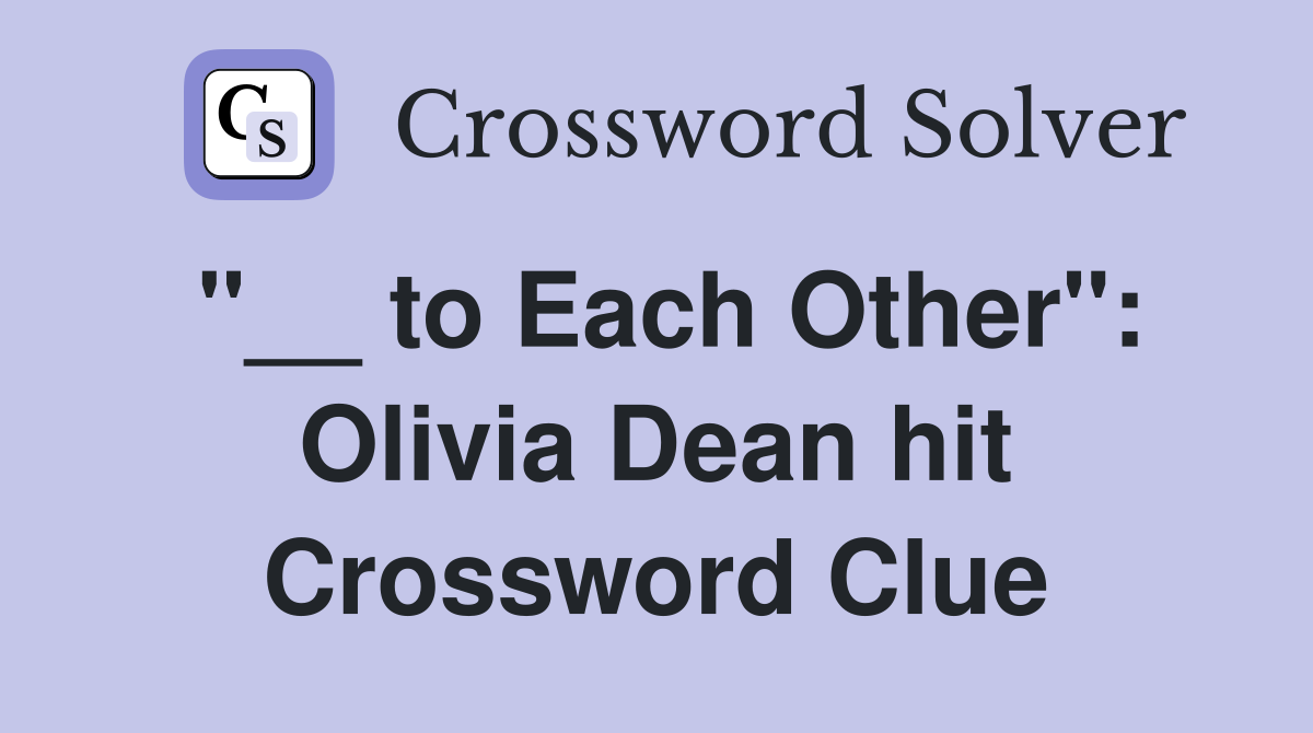 "__ to Each Other": Olivia Dean hit Crossword Clue