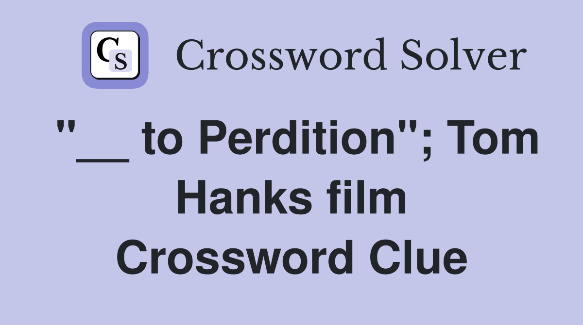 "__ to Perdition"; Tom Hanks film Crossword Clue