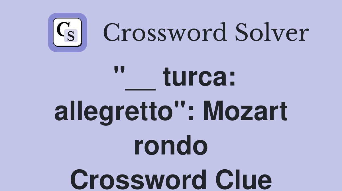 "__ turca: allegretto": Mozart rondo Crossword Clue