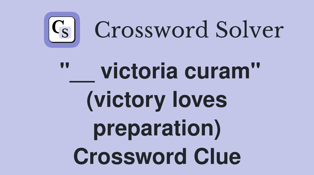 "__ victoria curam" (victory loves preparation) Crossword Clue