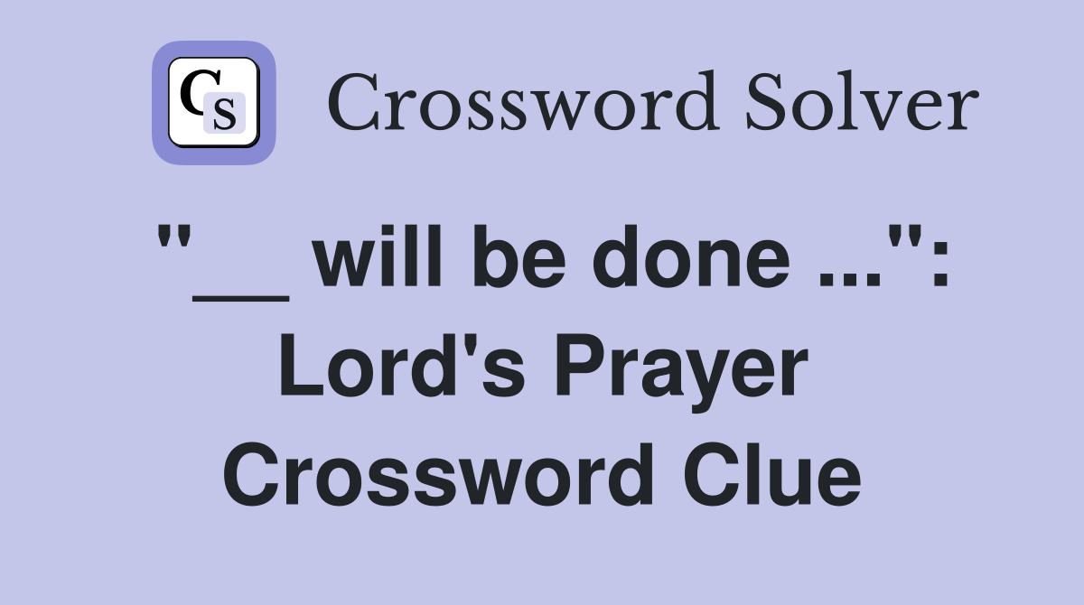 "__ will be done ...": Lord's Prayer Crossword Clue