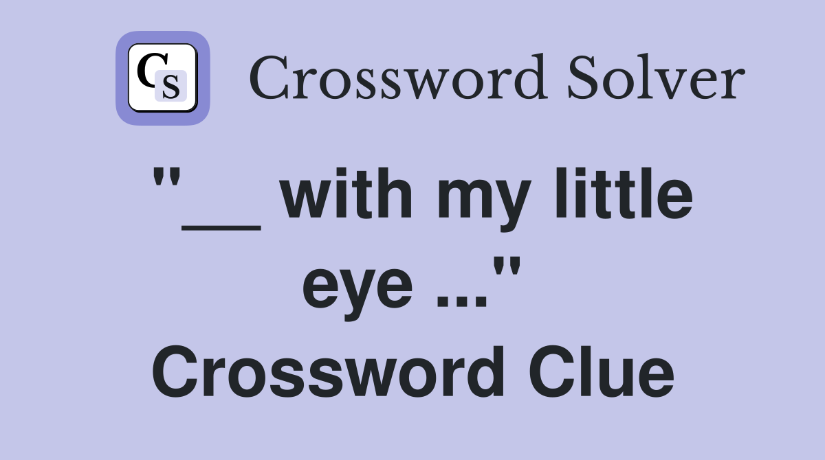 "__ with my little eye ..." Crossword Clue