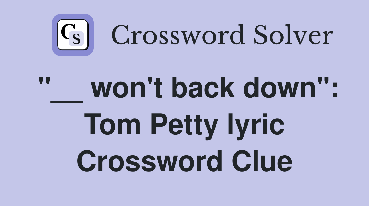 "__ won't back down": Tom Petty lyric Crossword Clue