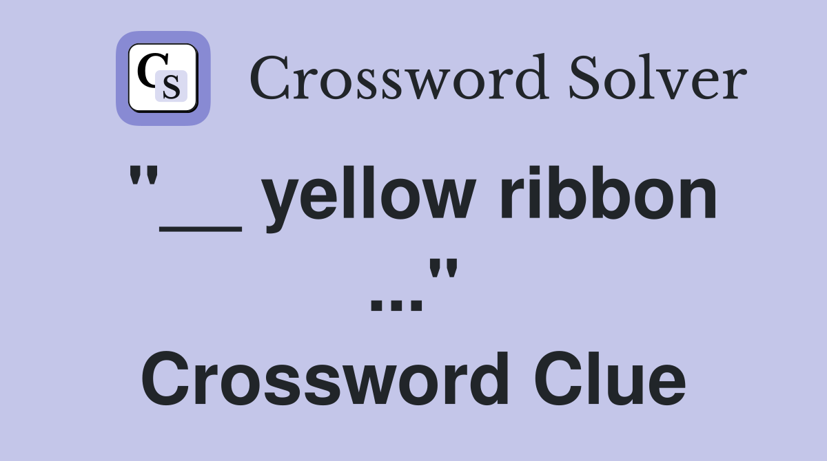 "__ yellow ribbon ..." Crossword Clue