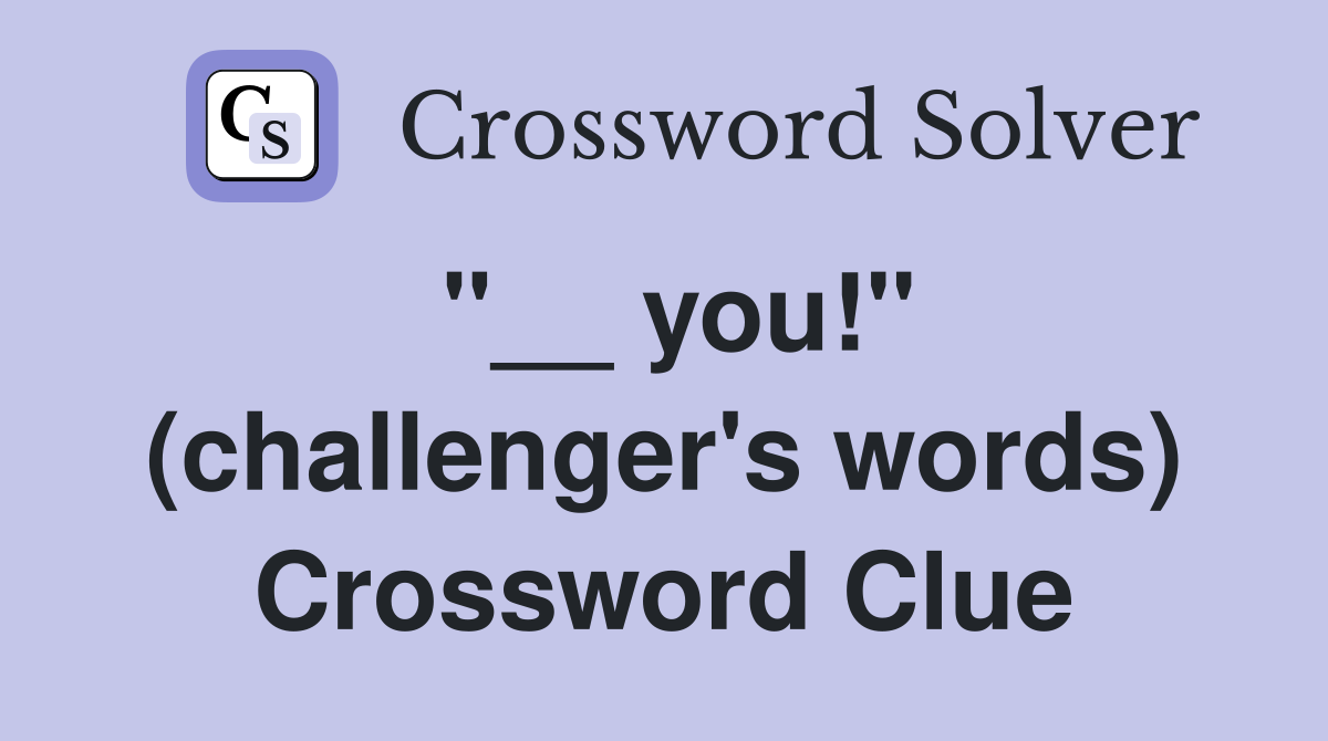 "__ you!" (challenger's words) Crossword Clue
