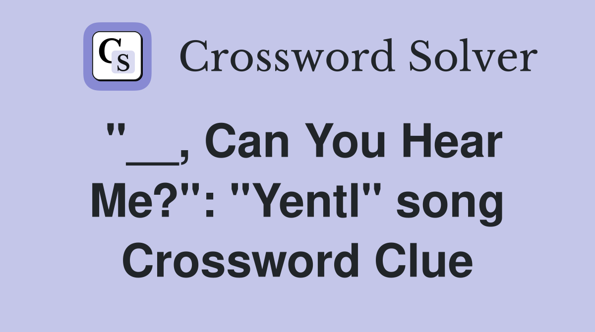 "__, Can You Hear Me?": "Yentl" song Crossword Clue