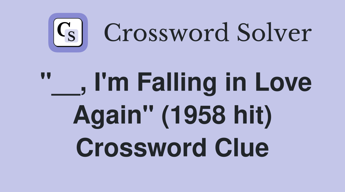 "__, I'm Falling in Love Again" (1958 hit) Crossword Clue
