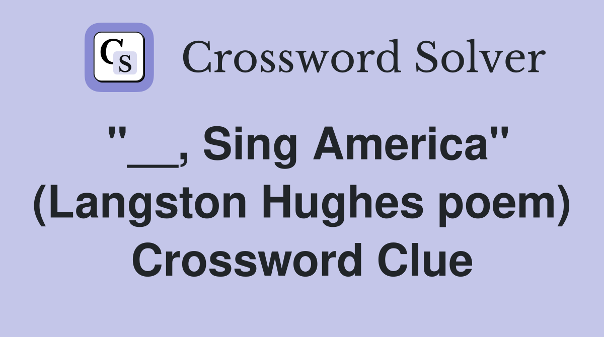 "__, Sing America" (Langston Hughes poem) Crossword Clue