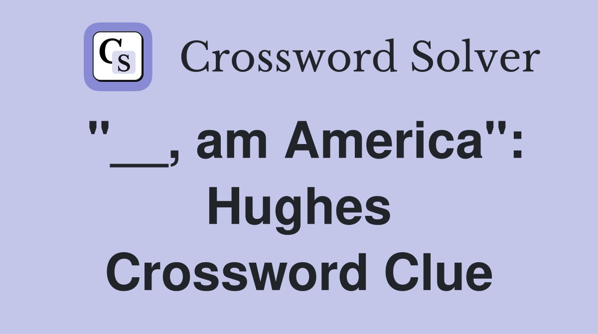 "__, am America": Hughes Crossword Clue