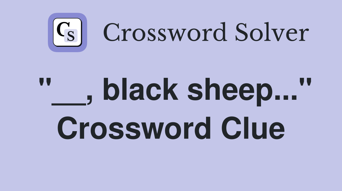 "__, black sheep..." Crossword Clue
