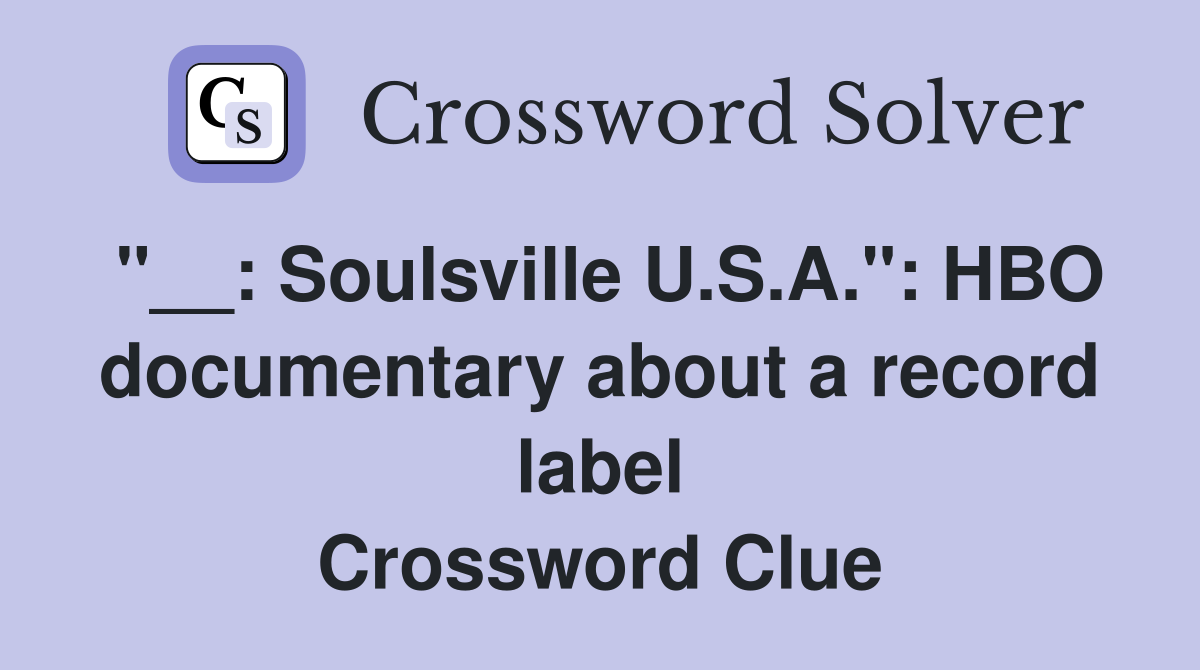 "__: Soulsville U.S.A.": HBO documentary about a record label Crossword Clue