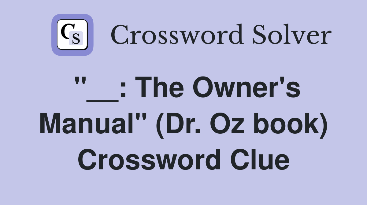 "__: The Owner's Manual" (Dr. Oz book) Crossword Clue