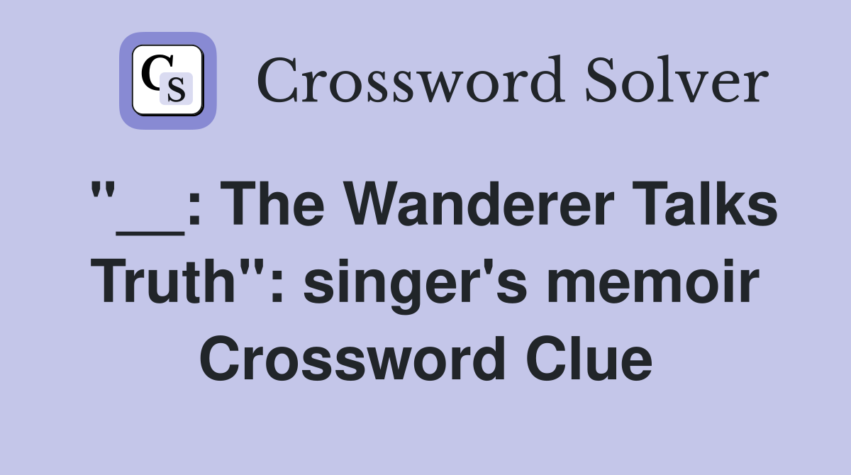 "__: The Wanderer Talks Truth": singer's memoir Crossword Clue