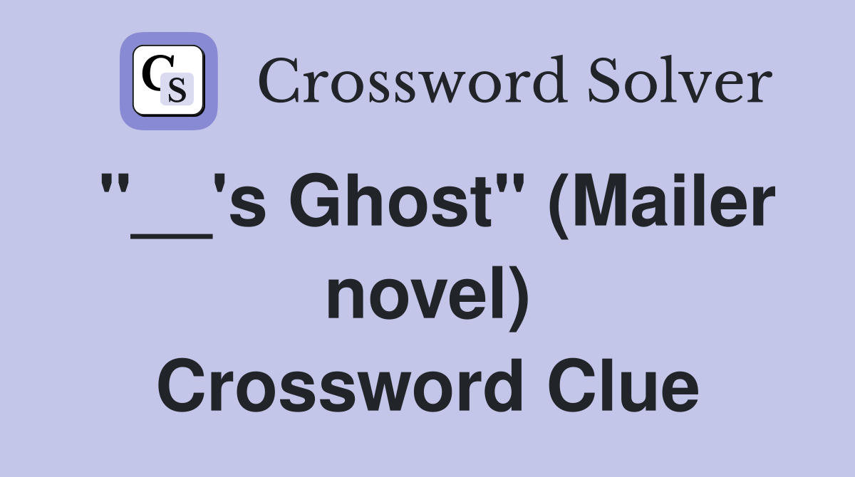 "__'s Ghost" (Mailer novel) Crossword Clue