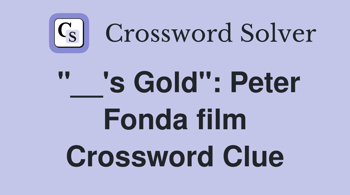 "__'s Gold": Peter Fonda film Crossword Clue