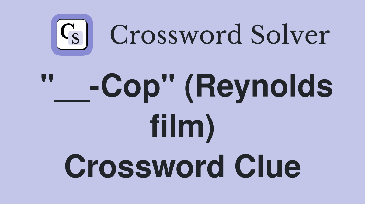 "__-Cop" (Reynolds film) Crossword Clue