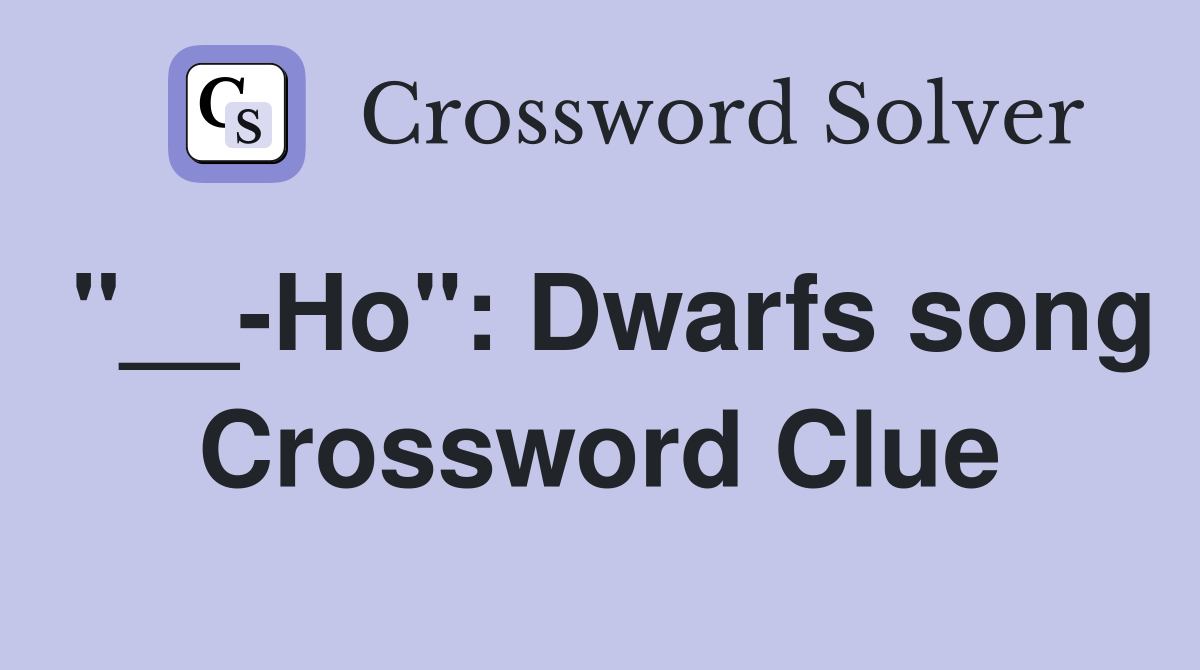 "__-Ho": Dwarfs song Crossword Clue