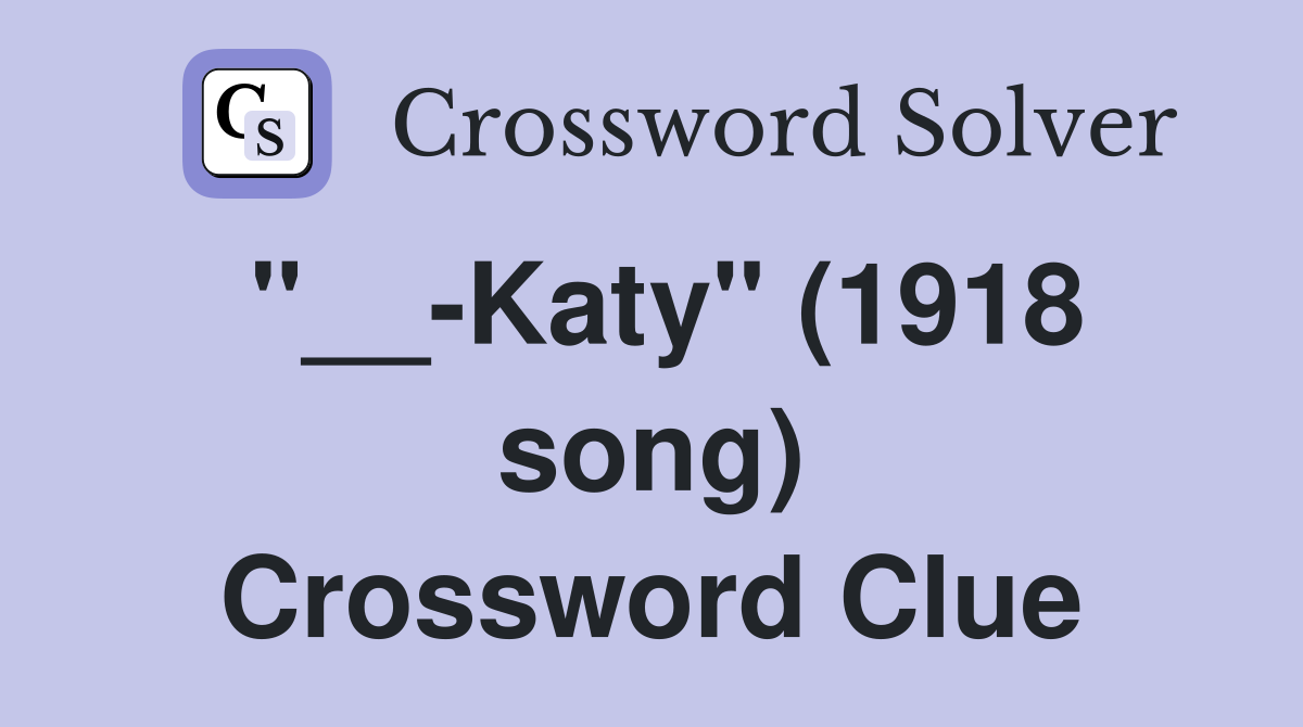 "__-Katy" (1918 song) Crossword Clue