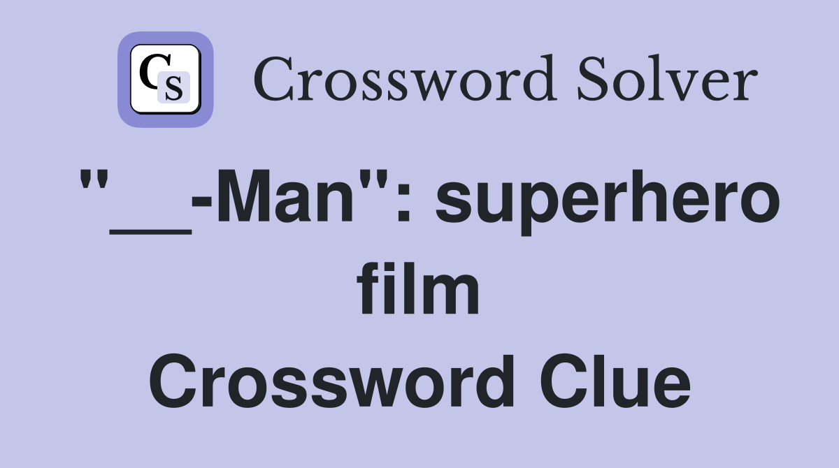 "__-Man": superhero film Crossword Clue