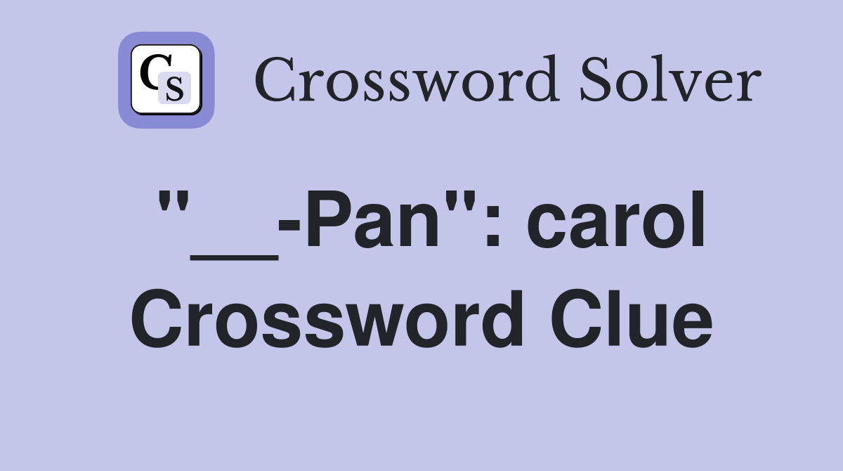 "__-Pan": carol Crossword Clue