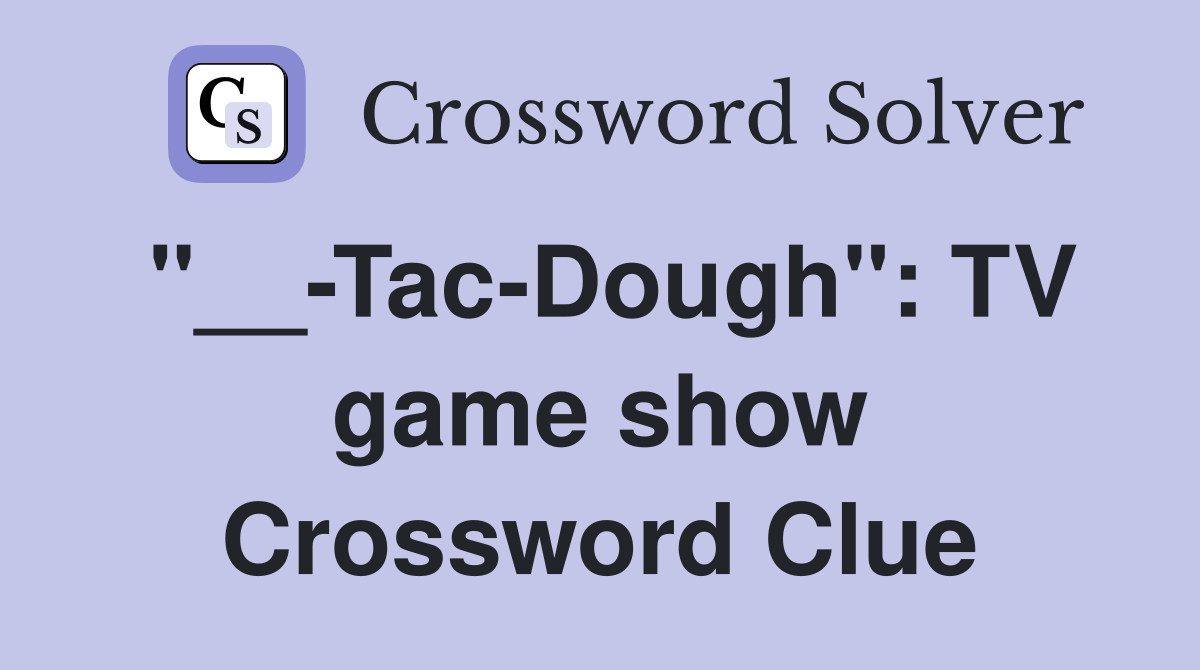 "__-Tac-Dough": TV game show Crossword Clue
