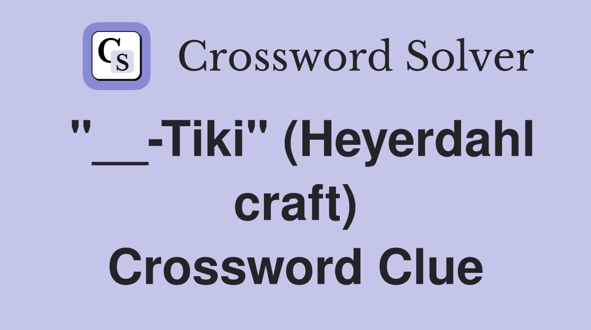 "__-Tiki" (Heyerdahl craft) Crossword Clue