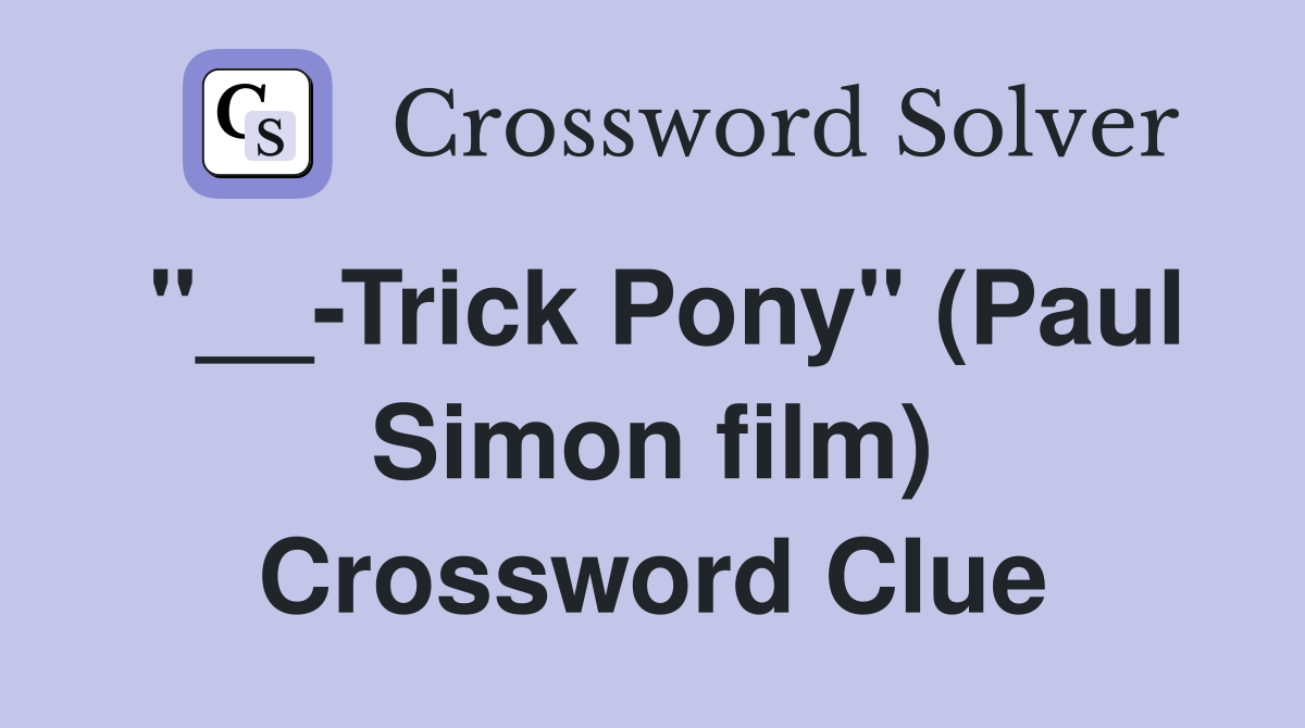 "__-Trick Pony" (Paul Simon film) Crossword Clue