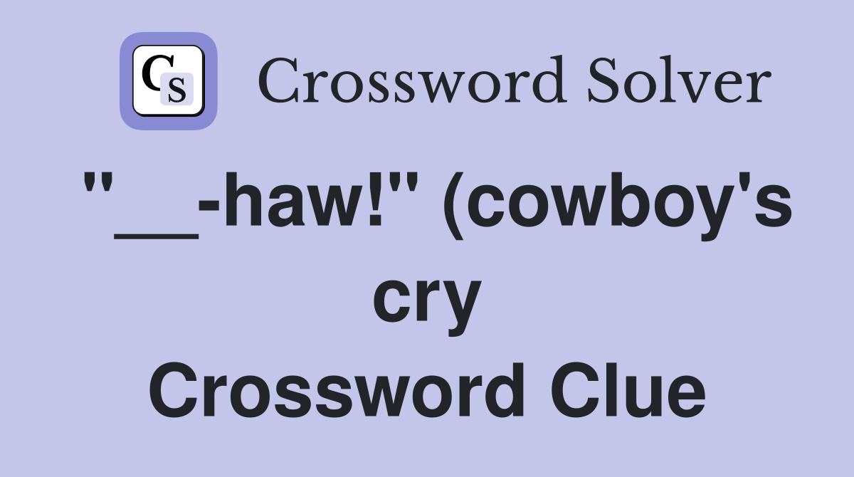 haw quot (cowboy #39 s cry) Crossword Clue Answers Crossword Solver haw quot (cowboy #39 s cry) Crossword Clue Answers Crossword Solver