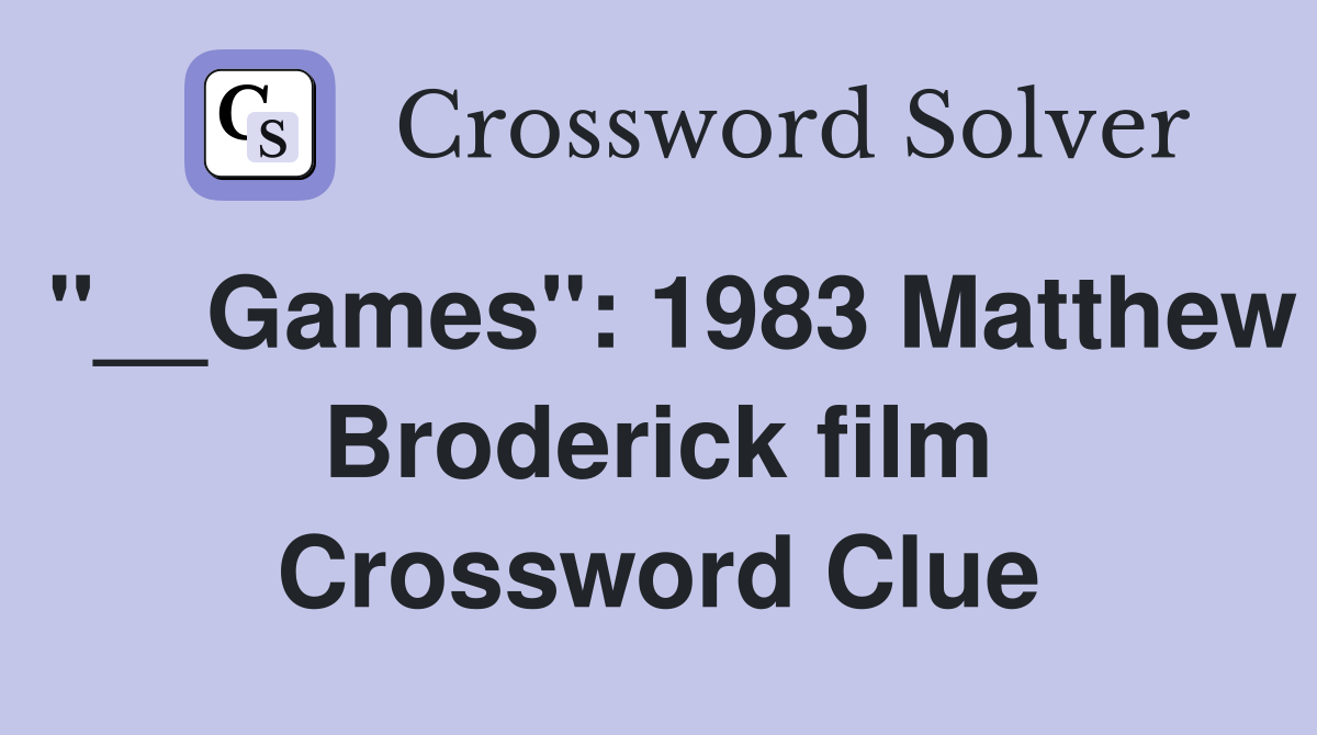 "__Games": 1983 Matthew Broderick film Crossword Clue