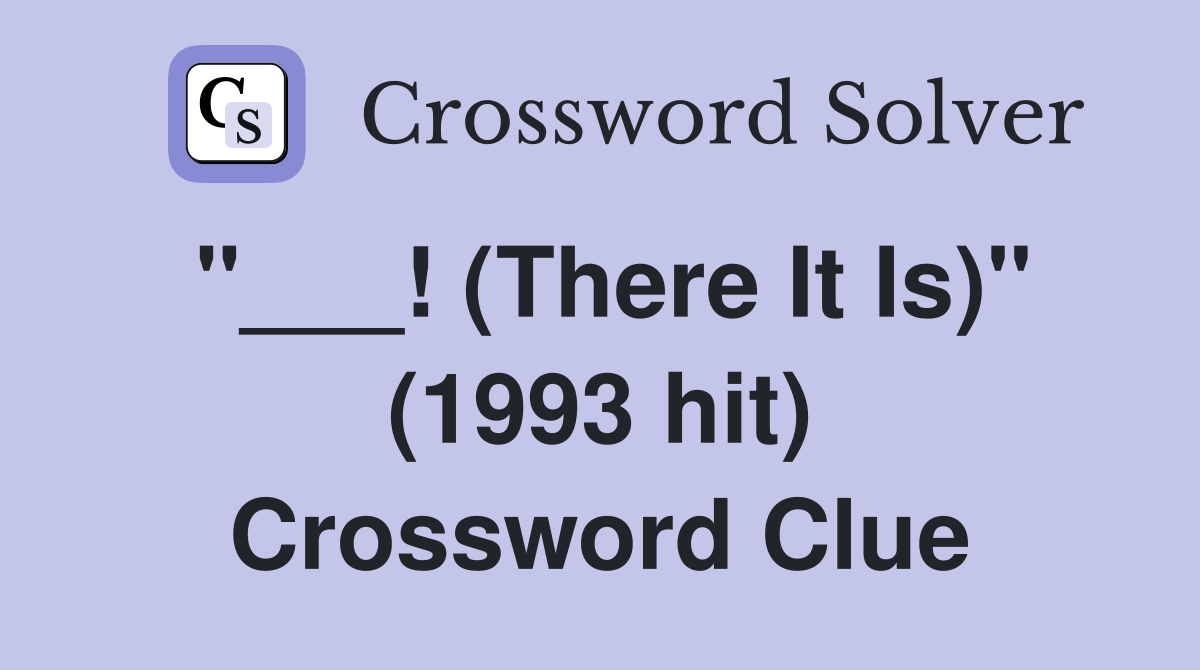 "___! (There It Is)" (1993 hit) Crossword Clue