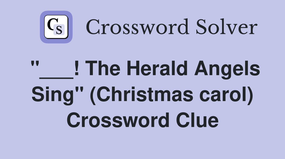 "___! The Herald Angels Sing" (Christmas carol) Crossword Clue