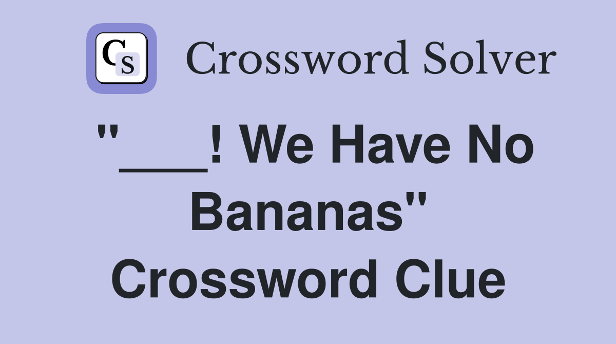 "___! We Have No Bananas" Crossword Clue