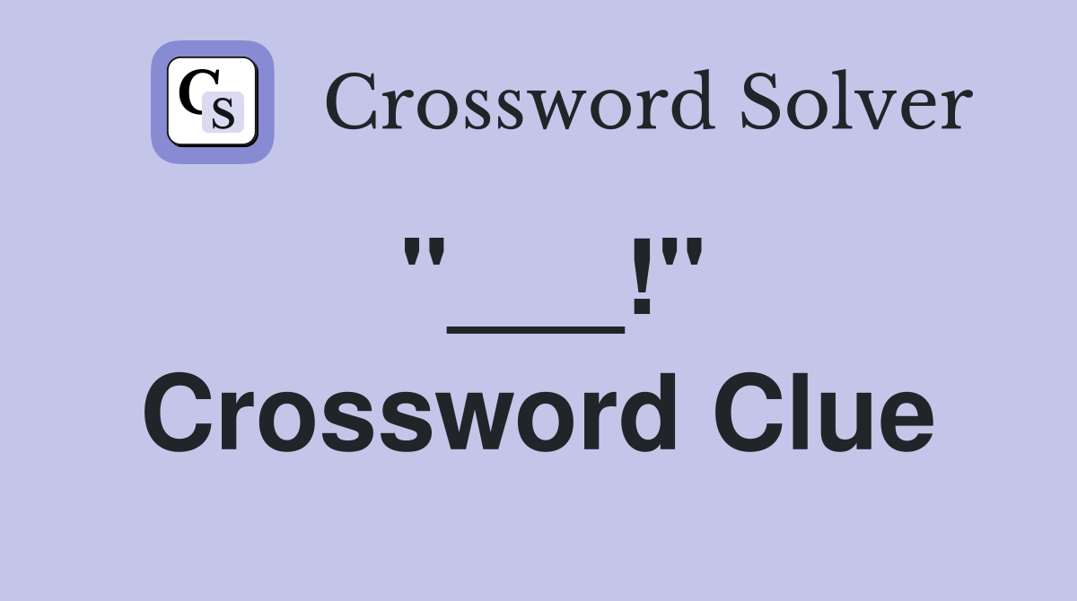 "___!" Crossword Clue