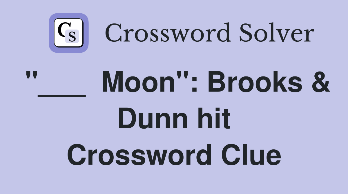 "___  Moon": Brooks & Dunn hit Crossword Clue