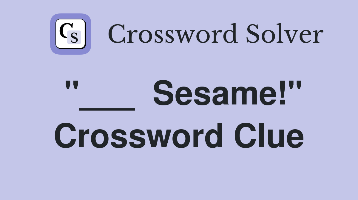 "___  Sesame!" Crossword Clue