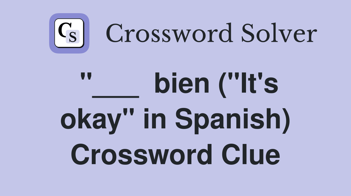 "___  bien ("It's okay" in Spanish) Crossword Clue