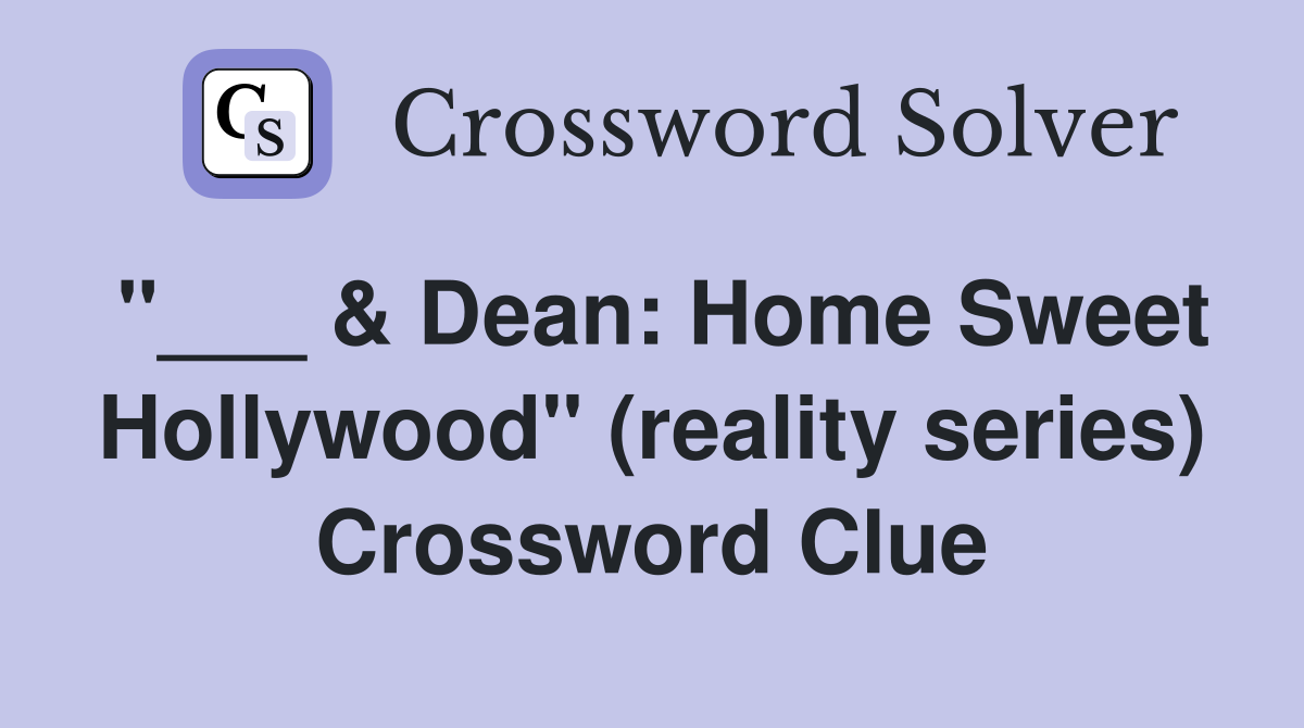 "___ & Dean: Home Sweet Hollywood" (reality series) Crossword Clue