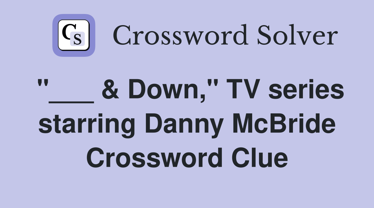 "___ & Down," TV series starring Danny McBride Crossword Clue