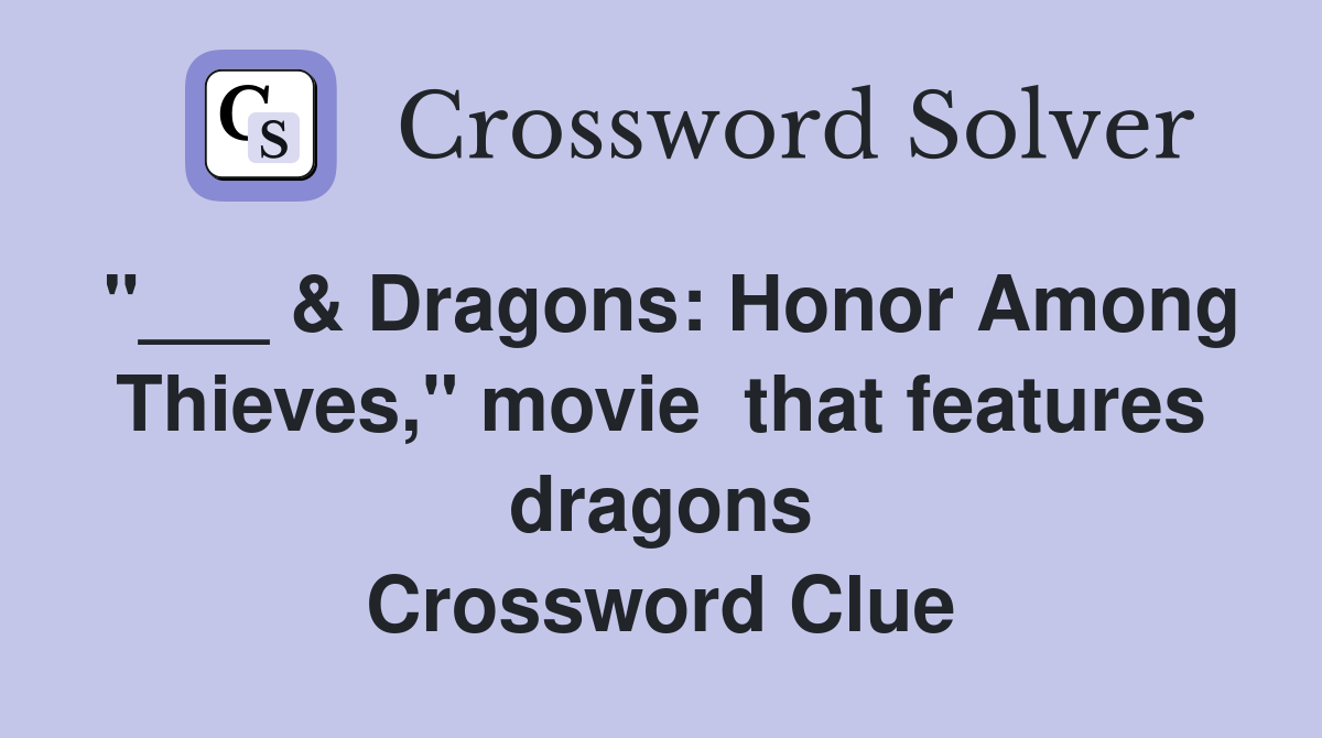 "___ & Dragons: Honor Among Thieves," movie  that features dragons Crossword Clue