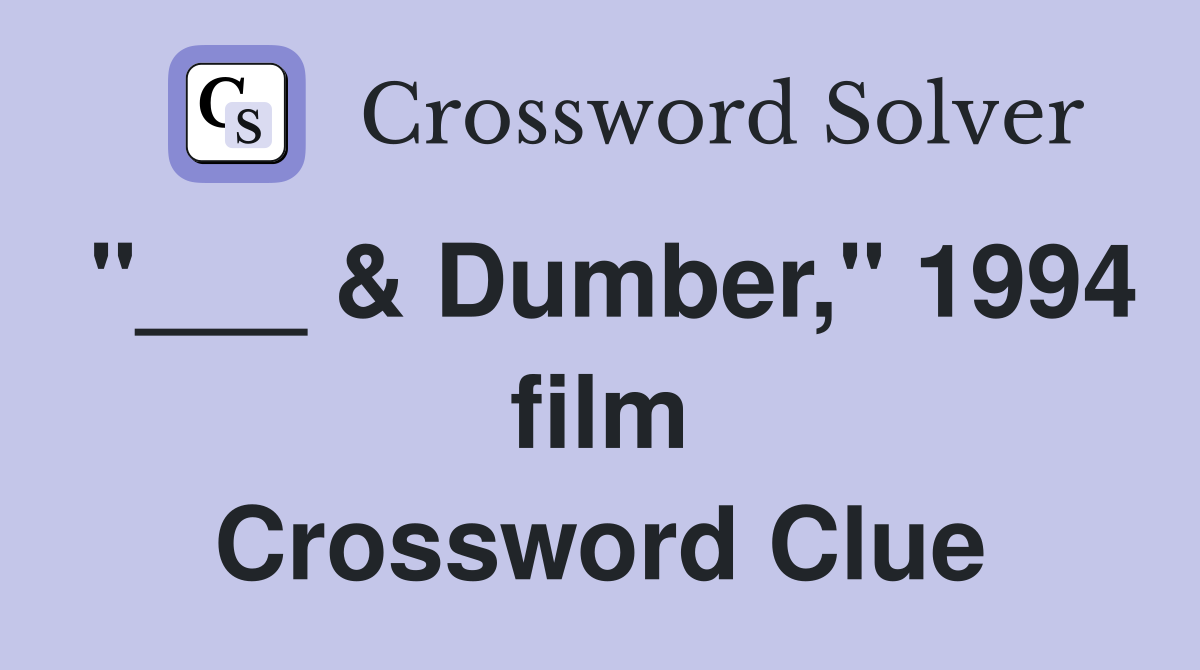 "___ & Dumber," 1994 film Crossword Clue
