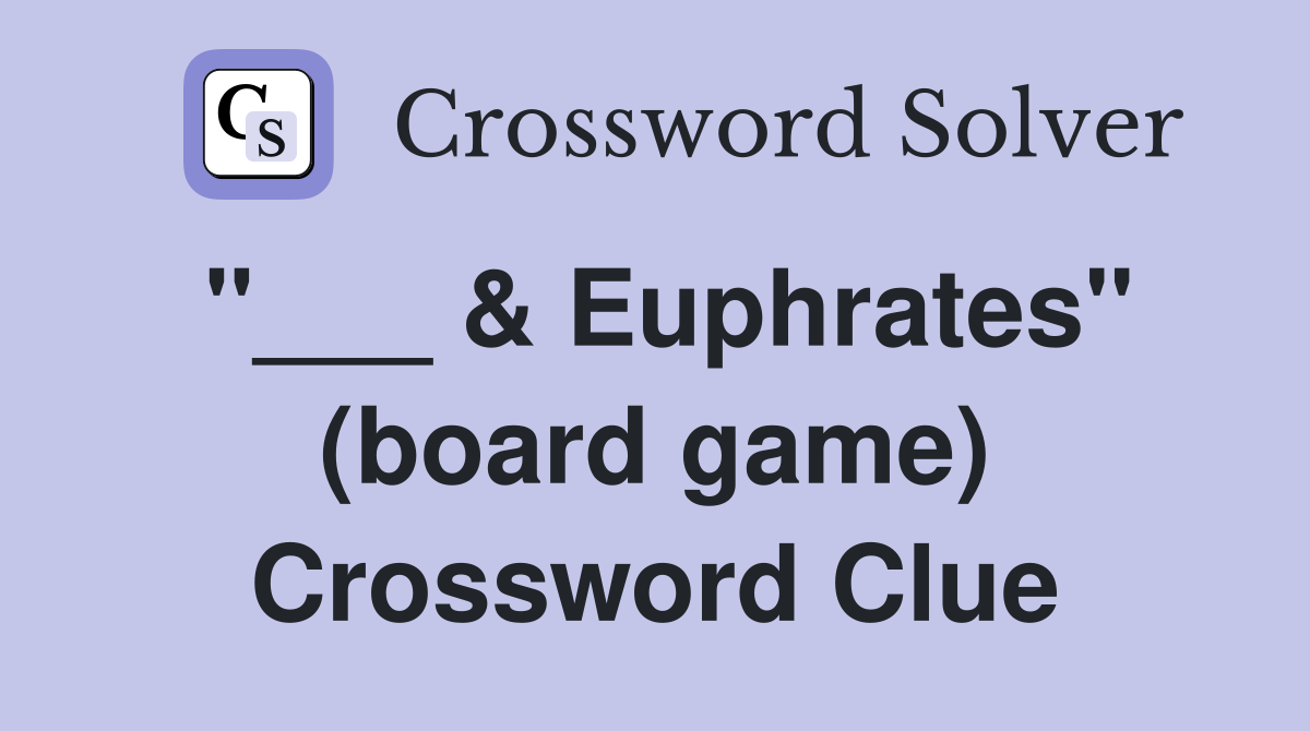 "___ & Euphrates" (board game) Crossword Clue