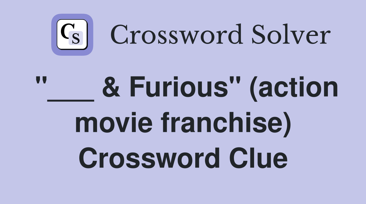 "___ & Furious" (action movie franchise) Crossword Clue