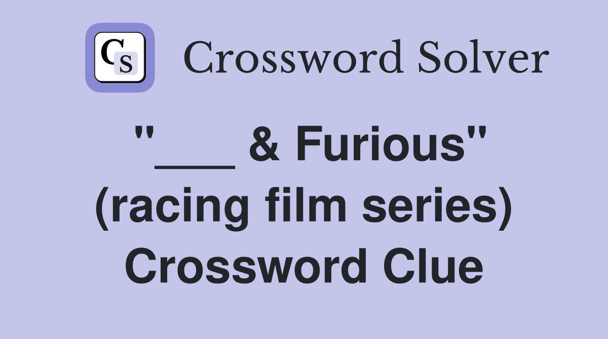 "___ & Furious" (racing film series) Crossword Clue
