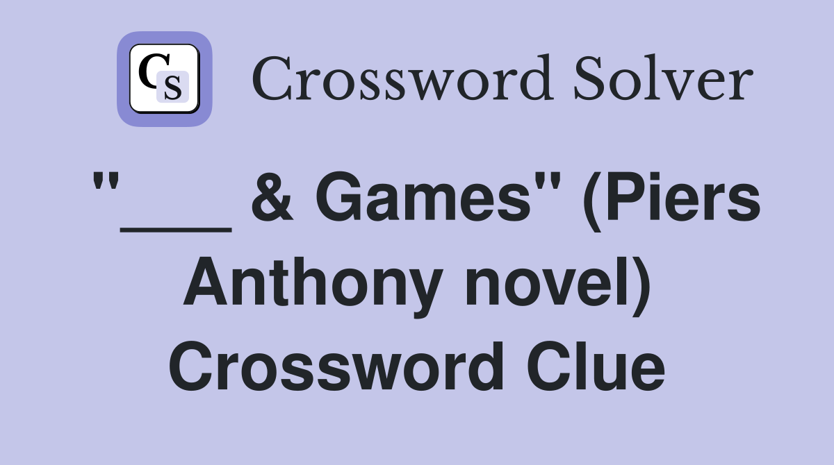 "___ & Games" (Piers Anthony novel) Crossword Clue