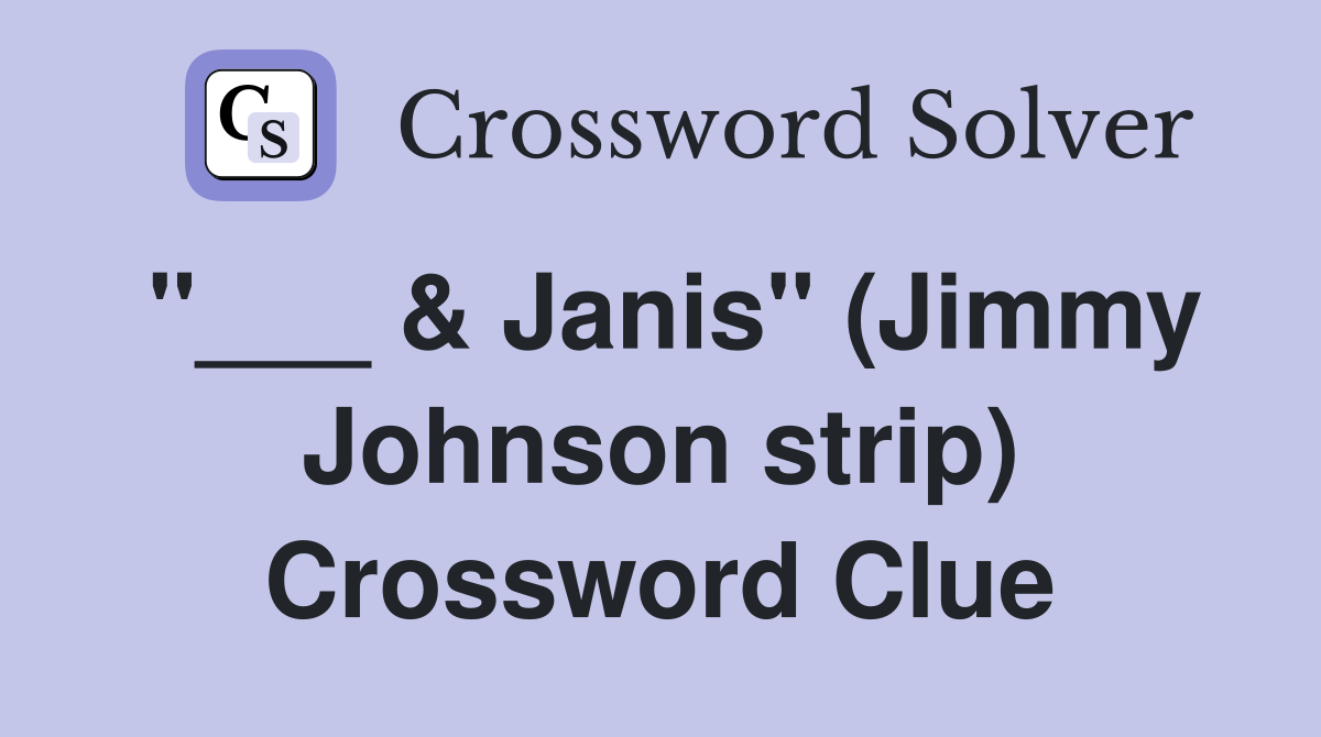 "___ & Janis" (Jimmy Johnson strip) Crossword Clue