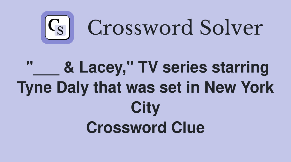 "___ & Lacey," TV series starring Tyne Daly that was set in New York City Crossword Clue