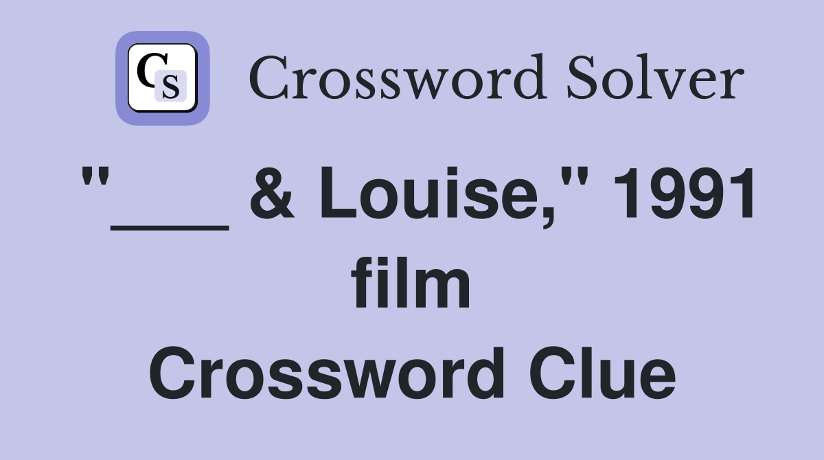 "___ & Louise," 1991 film Crossword Clue