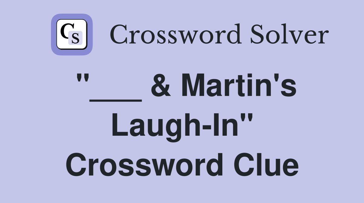 "___ & Martin's Laugh-In" Crossword Clue